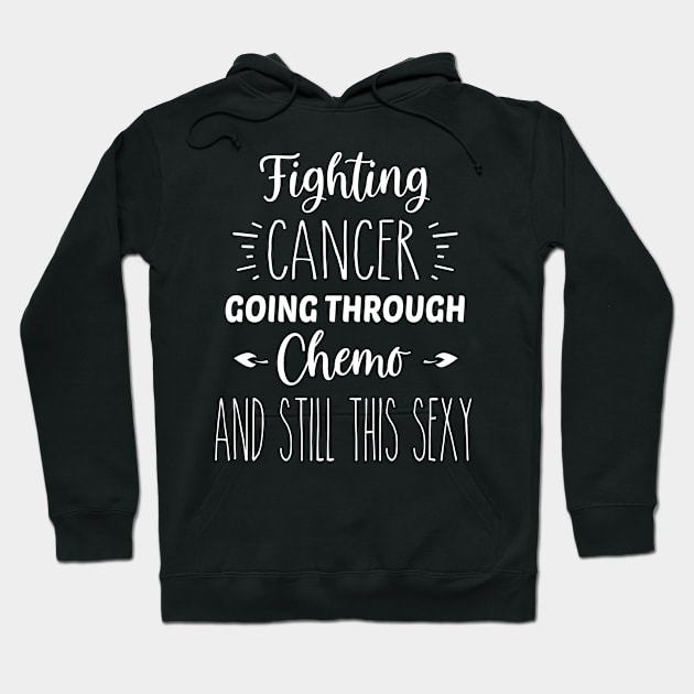 Fighting Cancer, Going Through Chemo, And Still This Sexy | Inspirational | Equality | Positivity | Motivational Life Quote Hoodie by Trade Theory